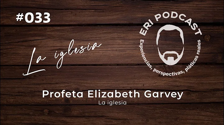 #033 Profeta Elizabeth Garvey | La iglesia