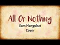 All Or Nothing - Sam Mangubat  (Lyrics Video)