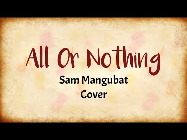 All Or Nothing - Sam Mangubat  (Lyrics Video) class=