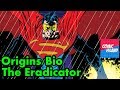 Origins/Bio - The Eradicator: Where are they now?