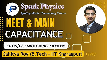 Capacitance Lecture 05/08  | Spark Physics:Neet & Main Series| Class XII | Sahitya Roy(IIT KGP)