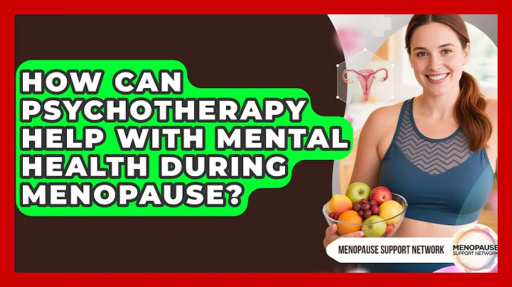 How Can Psychotherapy Help With Mental Health During Menopause? - Menopause Support Network