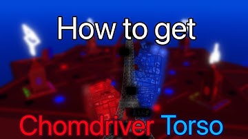 How to Get Chomdriver Torso in Find the Chomiks