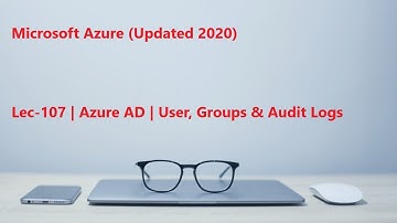 Lec-107 Azure in Hindi 103 & 104 - Azure AD - User, Groups & Audit Logs