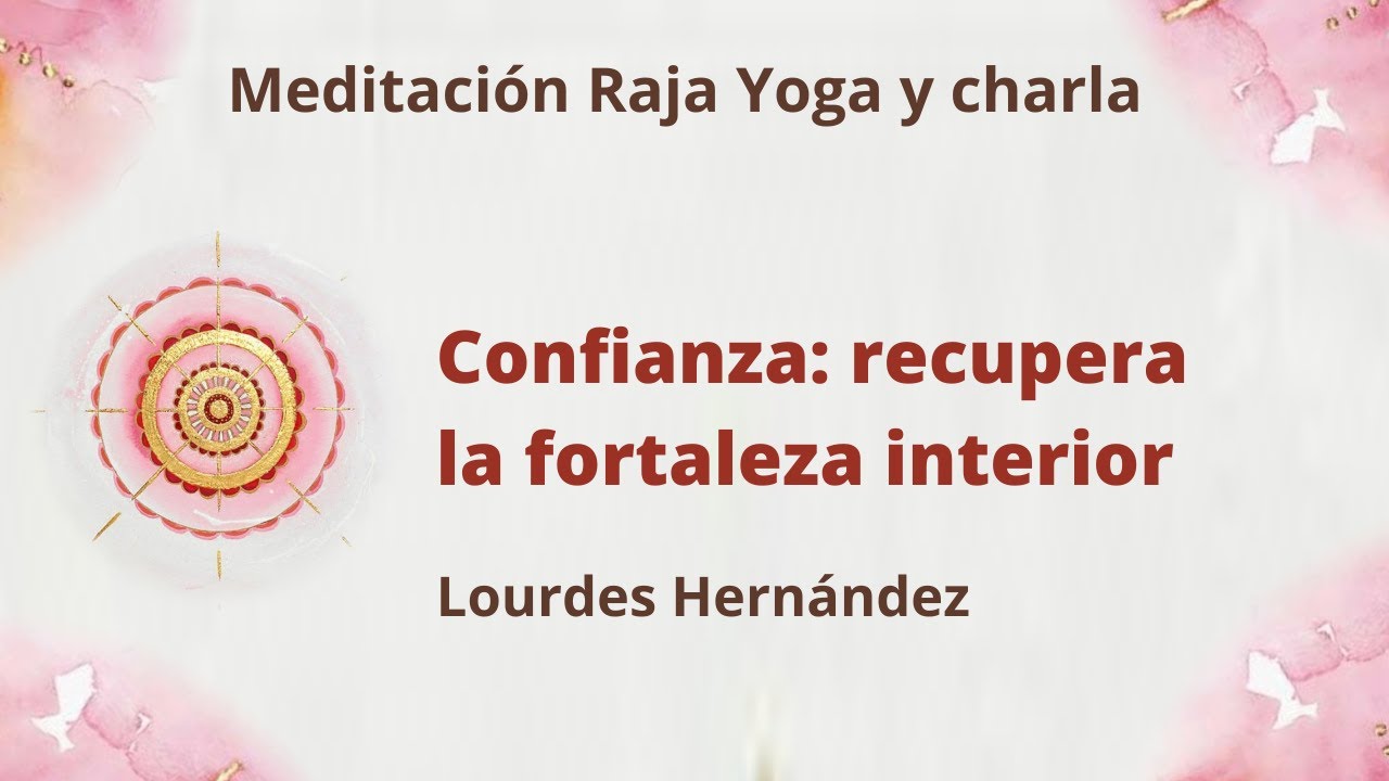 Meditación Raja Yoga y charla Confianza, recupera la fortaleza interior ...