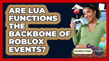 Are Lua Functions The Backbone Of Roblox Events? - Open World Tycoons