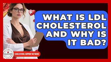 What Is LDL Cholesterol And Why Is It Bad? - Cholesterol Support Network