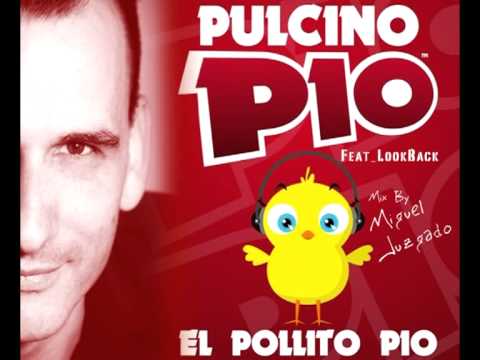 Pulcino Pio Pollito Pio Feat LookBack MiX by Miguel Juzgado