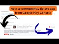 How to permanently delete app from Google Play Console