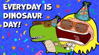 Everyday Is Dinosaur Day Woohoo