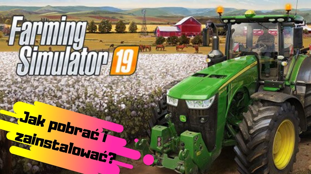 Jak pobrać i zainstalować Farming Simulator 19 za darmo