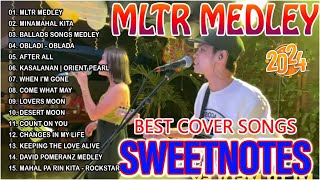 MLTR MEDLEY | SWEETNOTES NONSTOP PLAYLIST HITS SONGS 2024 - SWEETNOTES BEST COVER SONGS 2024