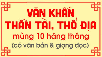 BÀI VĂN KHẤN THẦN TÀI THỔ ĐỊA MÙNG 10 HÀNG THÁNG - Gia Phong