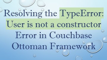 Resolving the TypeError: User is not a constructor Error in Couchbase Ottoman Framework