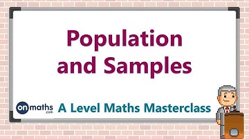 Population and Samples - A Level Maths Masterclass (SM1.1)