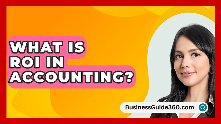 What Is ROI In Accounting? - BusinessGuide360.com