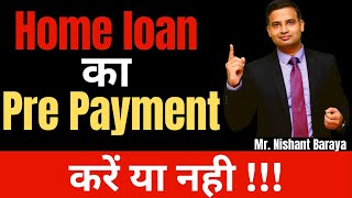 Home Loan Prepayment & Wealth Creation | Home Loan Tips & Guide By Nishant Baraya