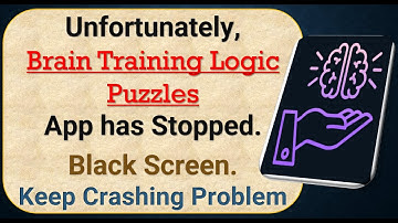 How To Fix Unfortunately, Brain Training Logic App has stopped | Keeps Crashing Problem in Android