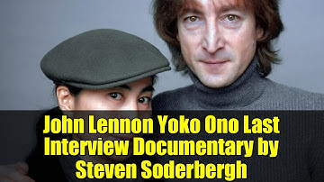 John Lennon Yoko Ono Last Interview Documentary by Steven Soderbergh