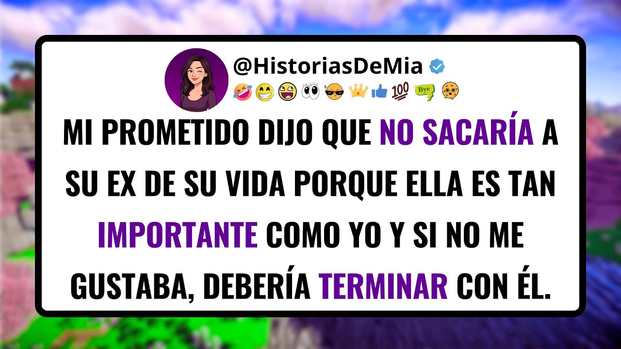 Mi PROMETIDO dijo que no sacaría a su ex de su vida porque ella es tan importante como yo.