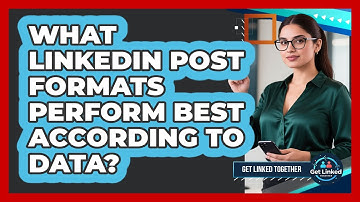 What LinkedIn Post Formats Perform Best According To Data? - Get Linked Together