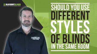 Should you use different styles of blinds in the same room