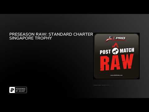 PRESEASON RAW: STANDARD CHARTERED SINGAPORE TROPHY