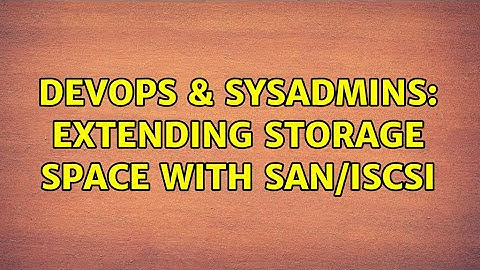 DevOps & SysAdmins: Extending storage space with SAN/iSCSI (2 Solutions!!)