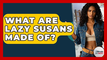 What Are Lazy Susans Made Of? - Ultimate Life Hacks