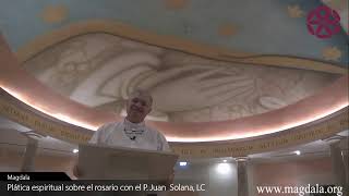 Platica espiritual sobre el Rosario con el P. Juan Solana, LC