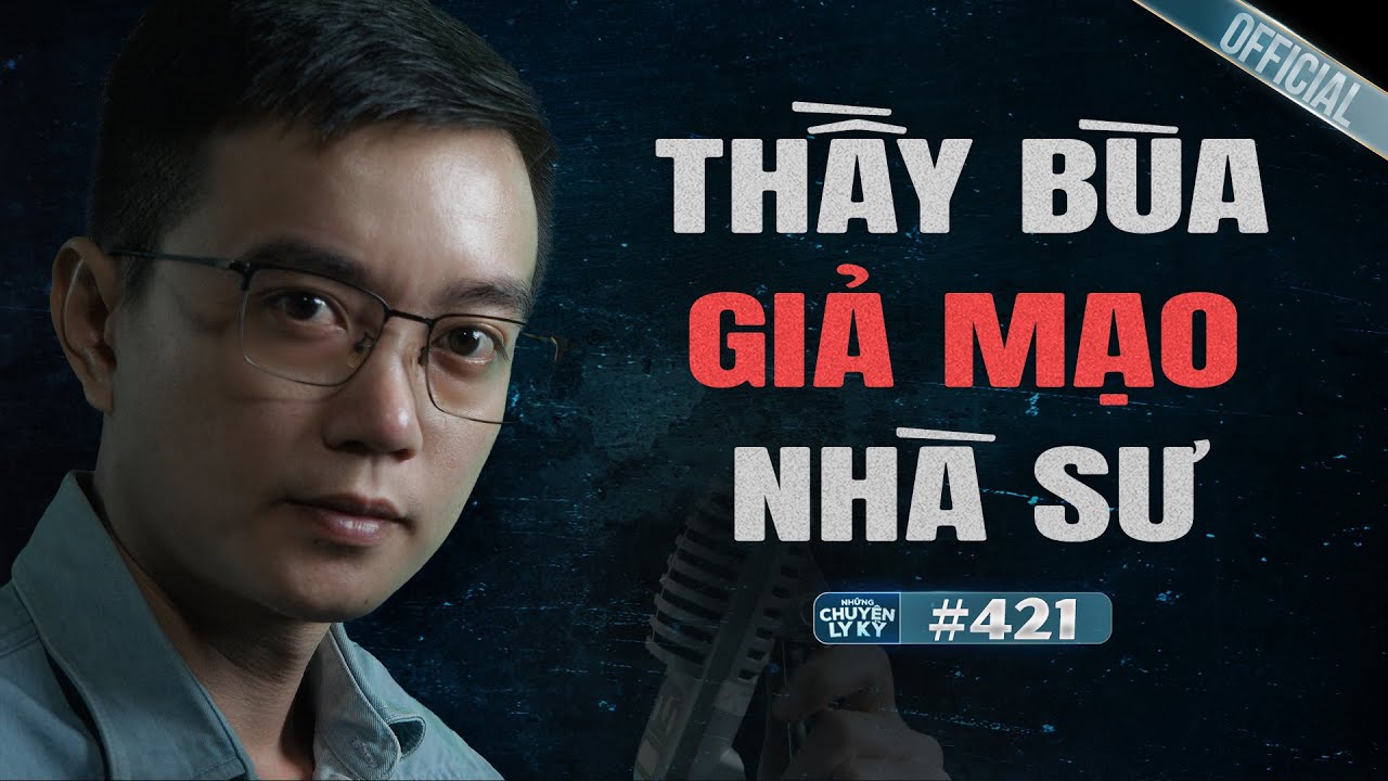 THẦY BÙA GIẢ MẠO NHÀ SƯ YỂM BINH HẠI NGƯỜI | Chuyện tâm linh Nguyễn Huy kể