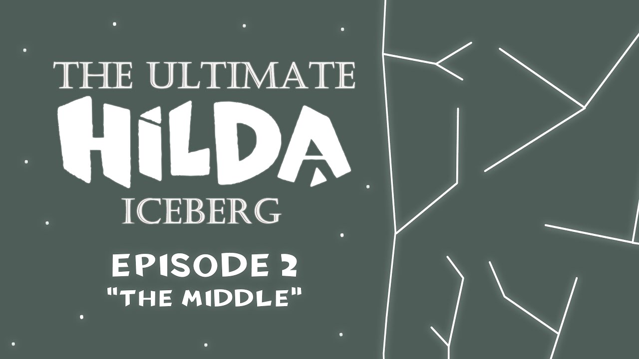 The Ultimate Hilda Iceberg - Episode 2 "The Middle"