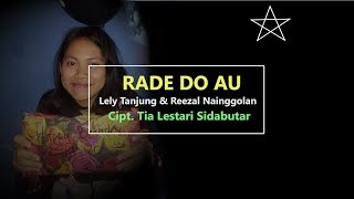 RADE DO AU (VIDEO LIRIK) Lely Tanjung Ft. Reezal