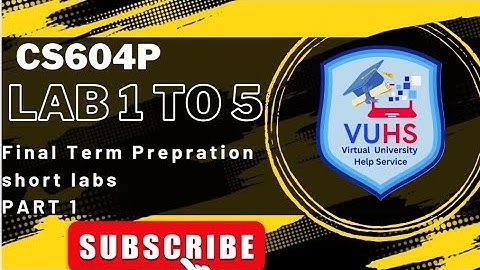 CS604P | LAB 1,2,3,4,5 | cs604p FINAL TERM PREPARATION 2024|VUHSLEARNING|cs604p
