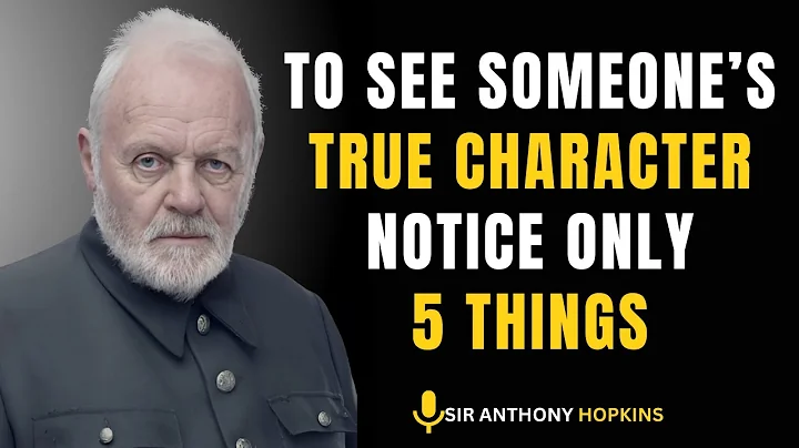 To See Someone's TRUE CHARACTER, Notice Only 7 Things | Inspired by Anthony Hopkins