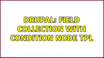 Drupal: Field collection with condition node tpl (2 Solutions!!)