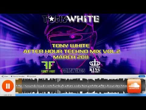 TONY WHITE - After Hour Techno Mix Vol. 2 - March ...