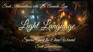 Light Language Transmission with Special Guest the Elven Wizard