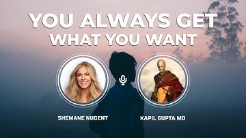 You ALWAYS Get What You Want — Kapil Gupta MD  ( 1 Min )