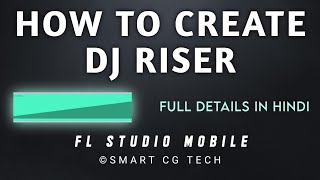 How To Create a DJ Riser | FL Studio Mobile | Smart Cg Tech