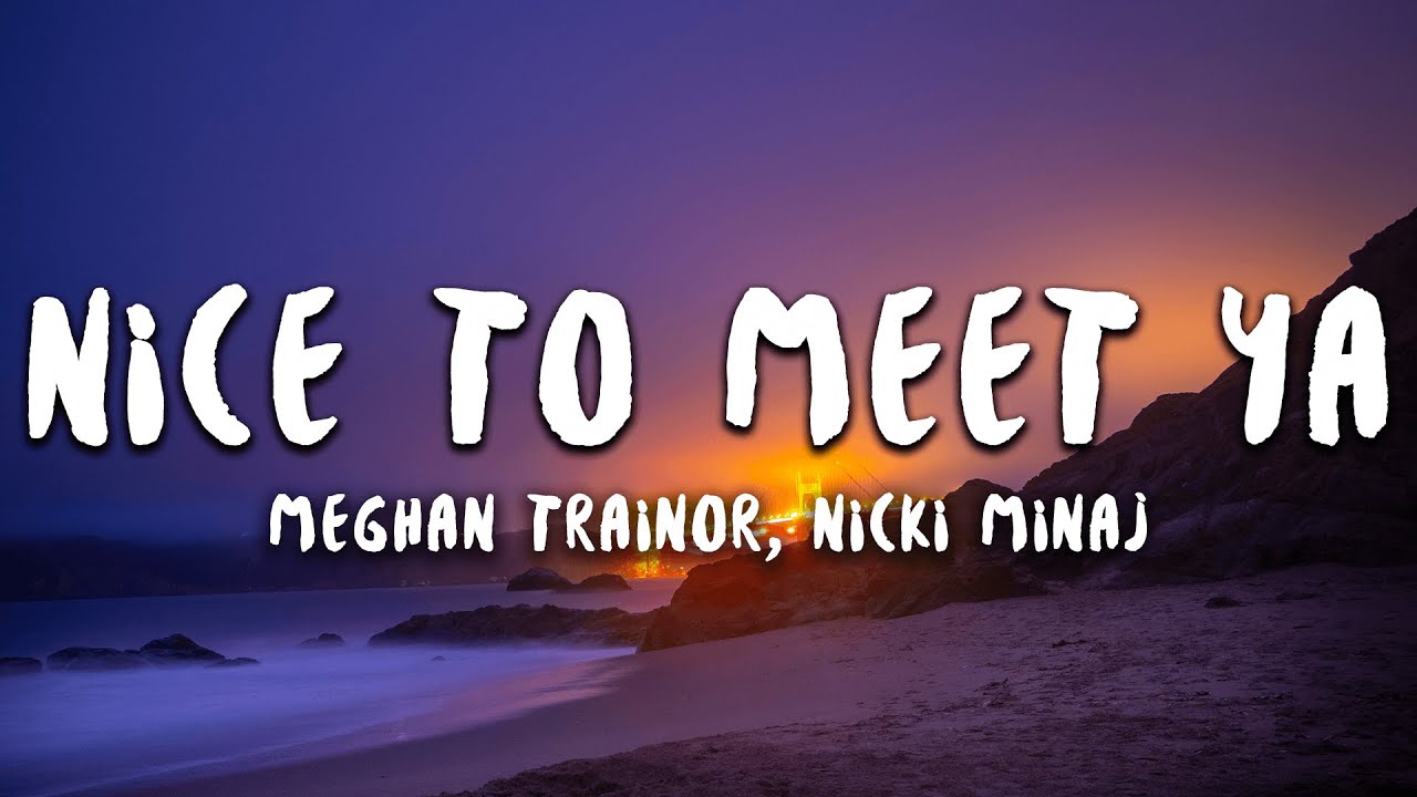  Meghan Trainor, Nicki Minaj - Nice to Meet Ya (Lyrics)