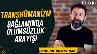 Transhümanizm bağlamında ölümsüzlük arayışı | Prof. Dr. Ahmet Dağ