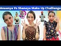 Anaanya vs shanaya make up challenge  rs 1313 vlogs  ramneek singh 1313