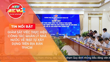 TP.HCM: GIÁM SÁT VIỆC THỰC HIỆN CÔNG TÁC QUẢN LÝ NHÀ NƯỚC VỀ TRẬT TỰ XÂY DỰNG