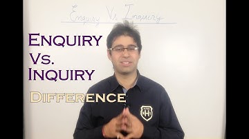 Enquiry Vs. Inquiry