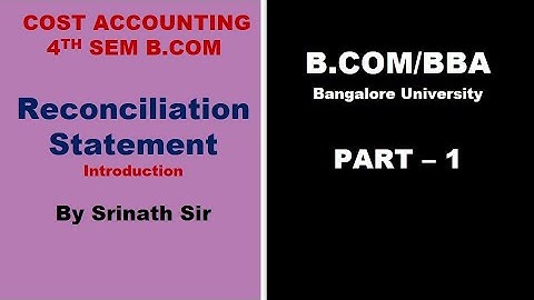 4th Sem B.Com - Cost Accounting - Reconciliation Statement - Introduction By Srinath Sir