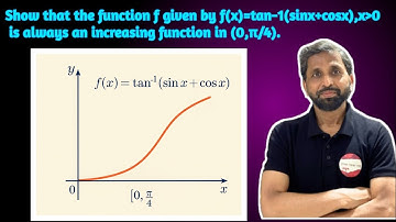 Show that the function f given by f(x)=tan−1(sinx+cosx)0 is always an function  increasing function 