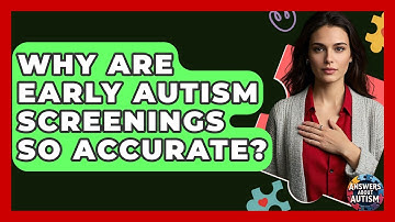 Why Are Early Autism Screenings So Accurate? - Answers About Autism