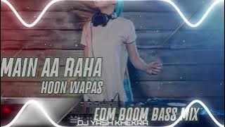 Main Aa Raha Hu Wapas | Edm Boom Bass | Kawad Yatra 2024 | Bhole Baba Bhajan | Dj Yash Khekra |