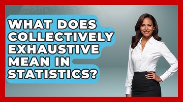 What Does Collectively Exhaustive Mean In Statistics? - The Friendly Statistician